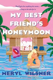 Cover of My Best Friend's Honeymoon by Meryl Wilsner