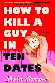 Cover of How to Kill a Guy in Ten Dates by Shailee Thompson