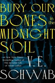 Cover of Bury Our Bones in the Midnight Soil by V.E. Schwab
