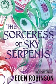 Cover of The Sorceress of Sky Serpents by Eden Robinson