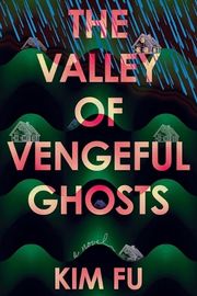 Cover of The Valley of Vengeful Ghosts by Kim Fu