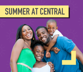 A smiling family of four. Text reads, summer at Central.