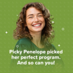 Text reads, picky Penelope picked her perfect program. And so can you!