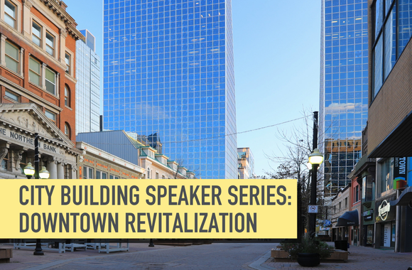 Text reads, City Building Speaker Series - Downtown Revitalization