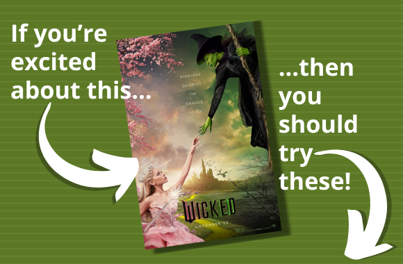 Cover of Wicked by Gregory Maguire. A white arrow points to the book. The text reads, if you're excited about this... A second arrow points to the book covers under the image. The text reads, ...then you should try these!